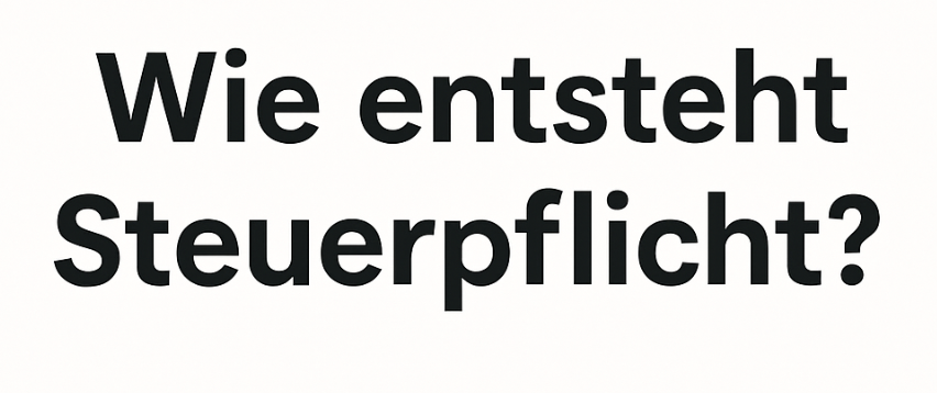 Steuerpflicht nach Ländern - wie entsteht Steuerpflicht